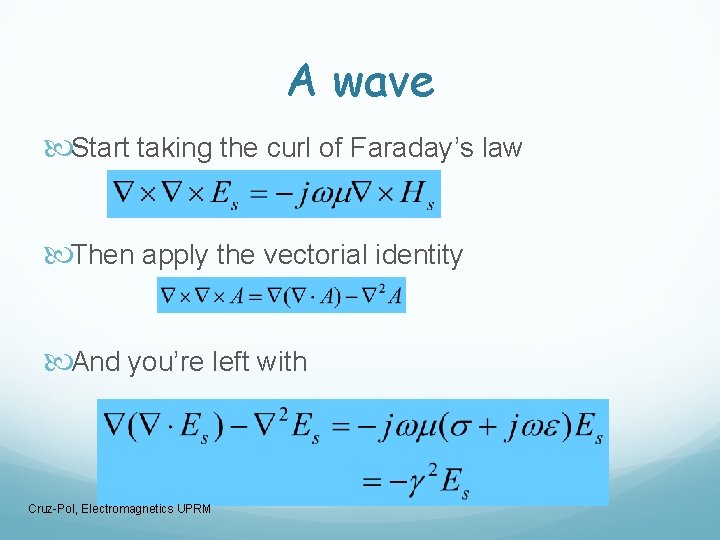 A wave Start taking the curl of Faraday’s law Then apply the vectorial identity