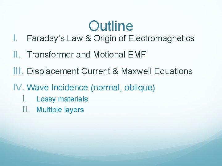 Outline I. Faraday’s Law & Origin of Electromagnetics II. Transformer and Motional EMF III.