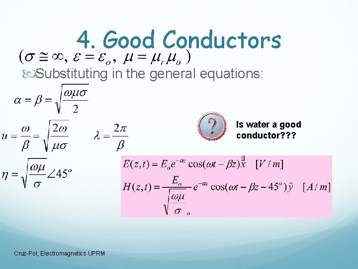 4. Good Conductors Substituting in the general equations: Is water a good conductor? ?