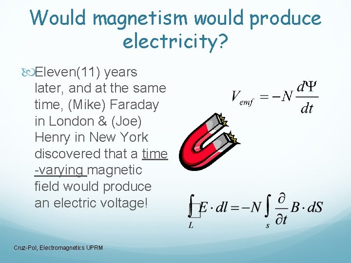 Would magnetism would produce electricity? Eleven(11) years later, and at the same time, (Mike)