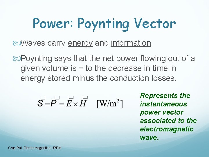 Power: Poynting Vector Waves carry energy and information Poynting says that the net power