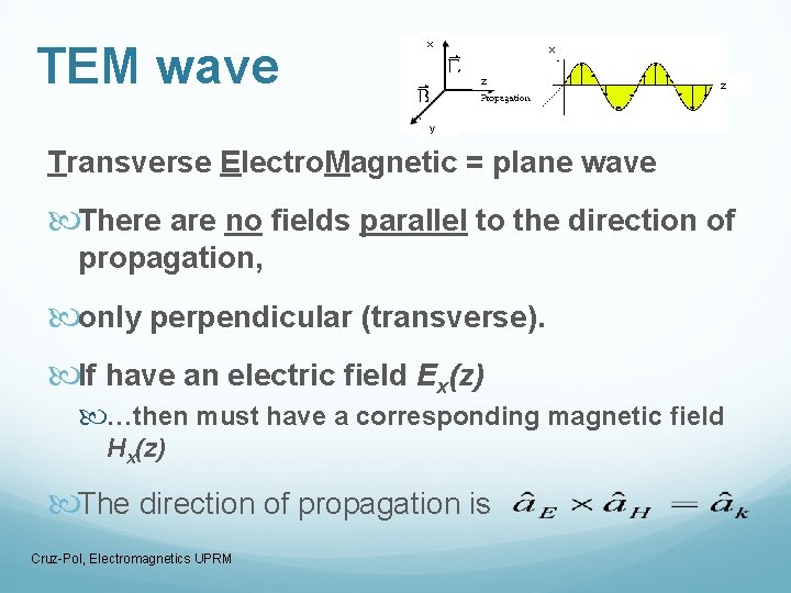 TEM wave x x z z y Transverse Electro. Magnetic = plane wave There