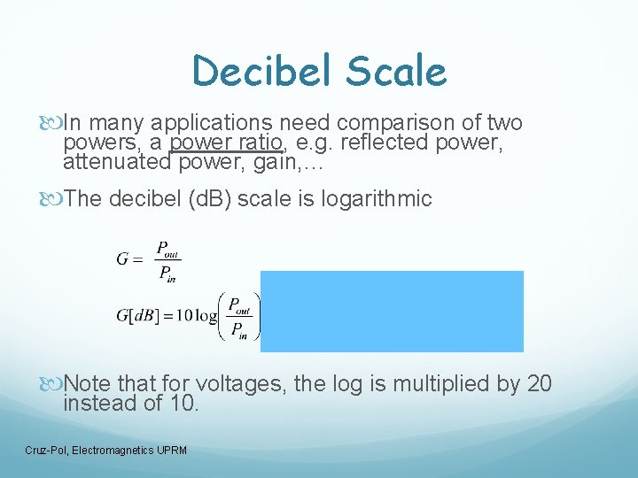 Decibel Scale In many applications need comparison of two powers, a power ratio, e.