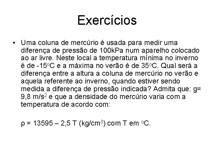 Exercícios • Uma coluna de mercúrio é usada para medir uma diferença de pressão Exercícios • Uma coluna de mercúrio é usada para medir uma diferença de pressão