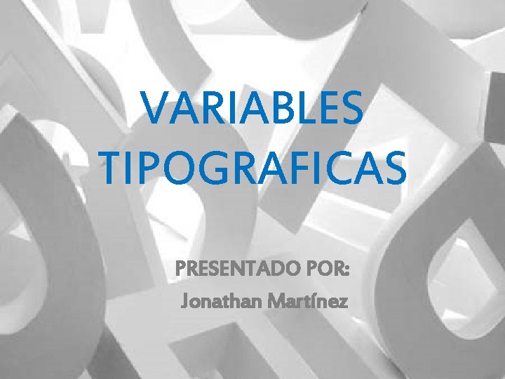 VARIABLES TIPOGRAFICAS PRESENTADO POR: Jonathan Martínez 