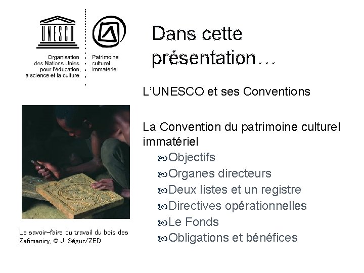 Dans cette présentation… L’UNESCO et ses Conventions Le savoir-faire du travail du bois des