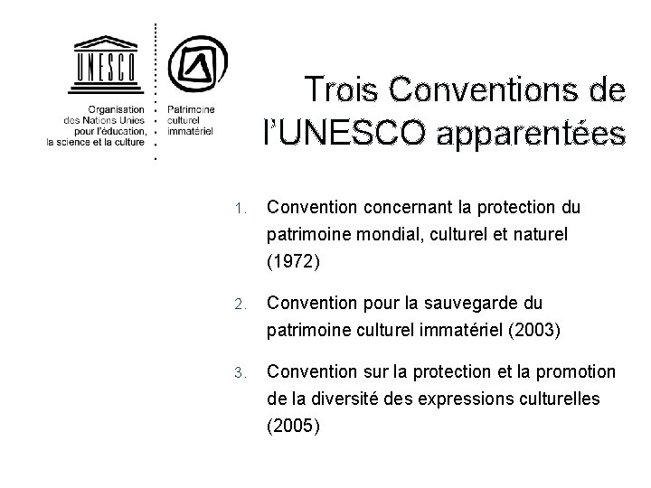  Trois Conventions de l’UNESCO apparentées 1. Convention concernant la protection du patrimoine mondial,