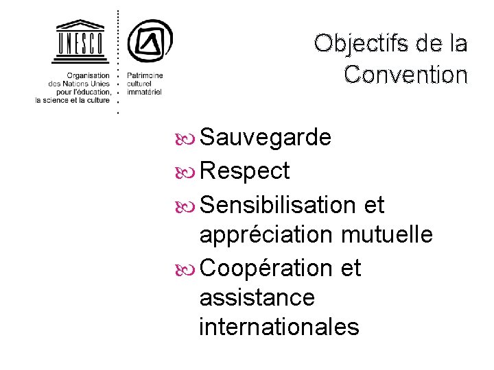 Objectifs de la Convention Sauvegarde Respect Sensibilisation et appréciation mutuelle Coopération et assistance internationales