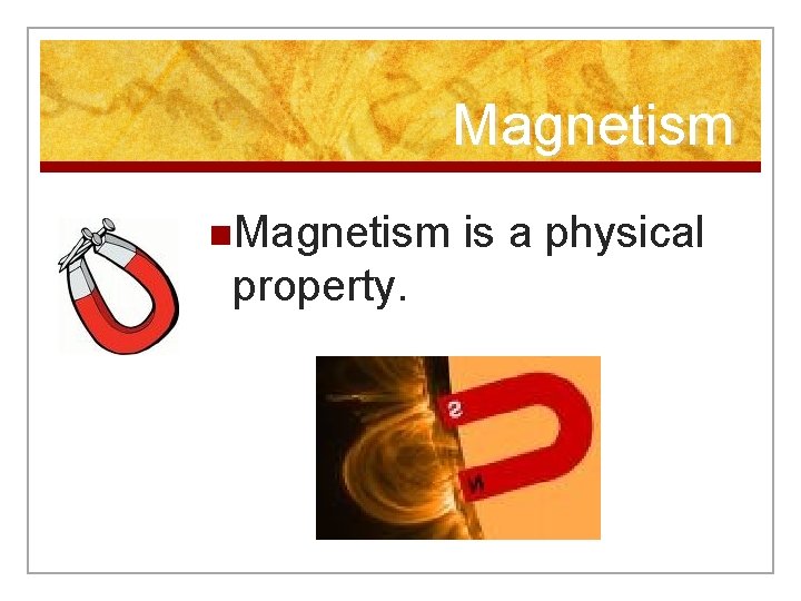 Magnetism n. Magnetism property. is a physical 