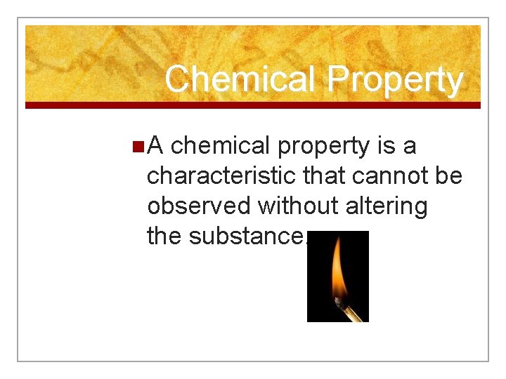 Chemical Property n. A chemical property is a characteristic that cannot be observed without