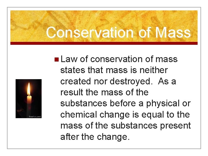 Conservation of Mass n Law of conservation of mass states that mass is neither