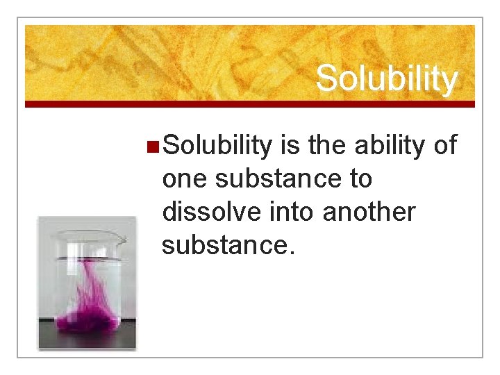 Solubility n. Solubility is the ability of one substance to dissolve into another substance.