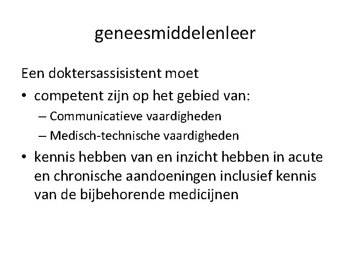 geneesmiddelenleer Een doktersassisistent moet • competent zijn op het gebied van: – Communicatieve vaardigheden