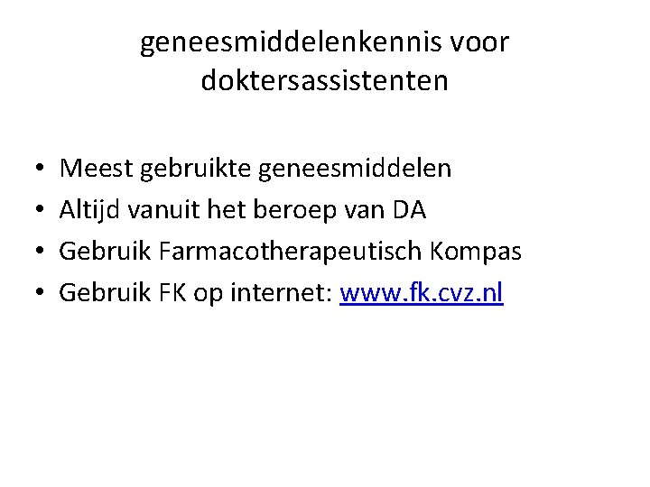geneesmiddelenkennis voor doktersassistenten • • Meest gebruikte geneesmiddelen Altijd vanuit het beroep van DA