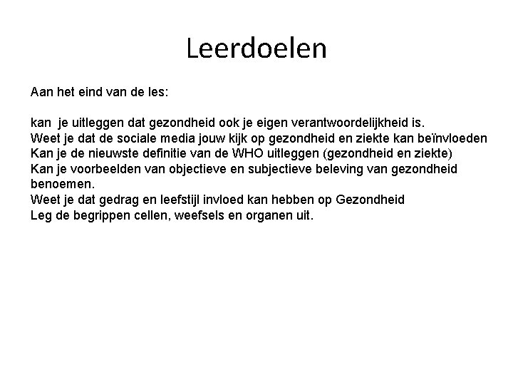 Leerdoelen Aan het eind van de les: kan je uitleggen dat gezondheid ook je