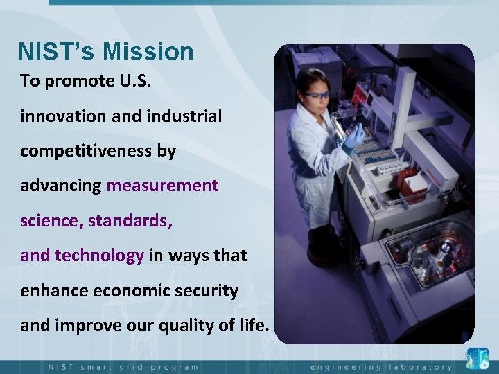 NIST’s Mission To promote U. S. innovation and industrial competitiveness by advancing measurement science,