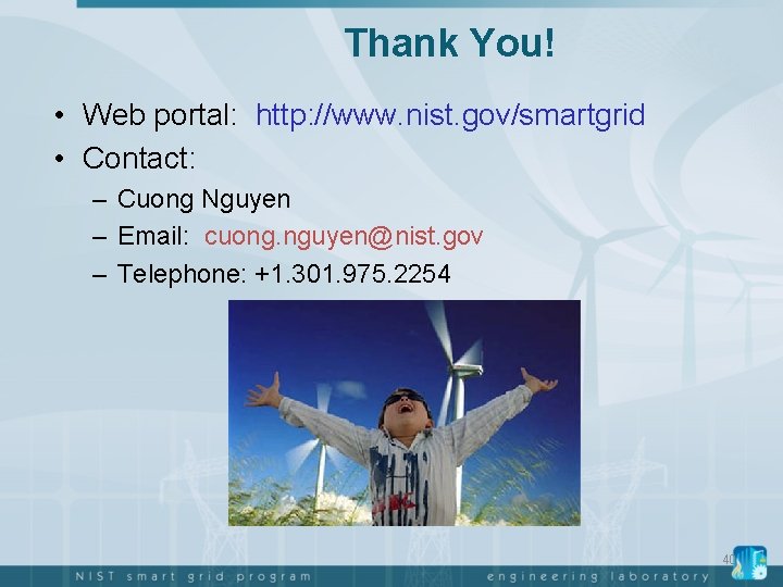 Thank You! • Web portal: http: //www. nist. gov/smartgrid • Contact: – Cuong Nguyen