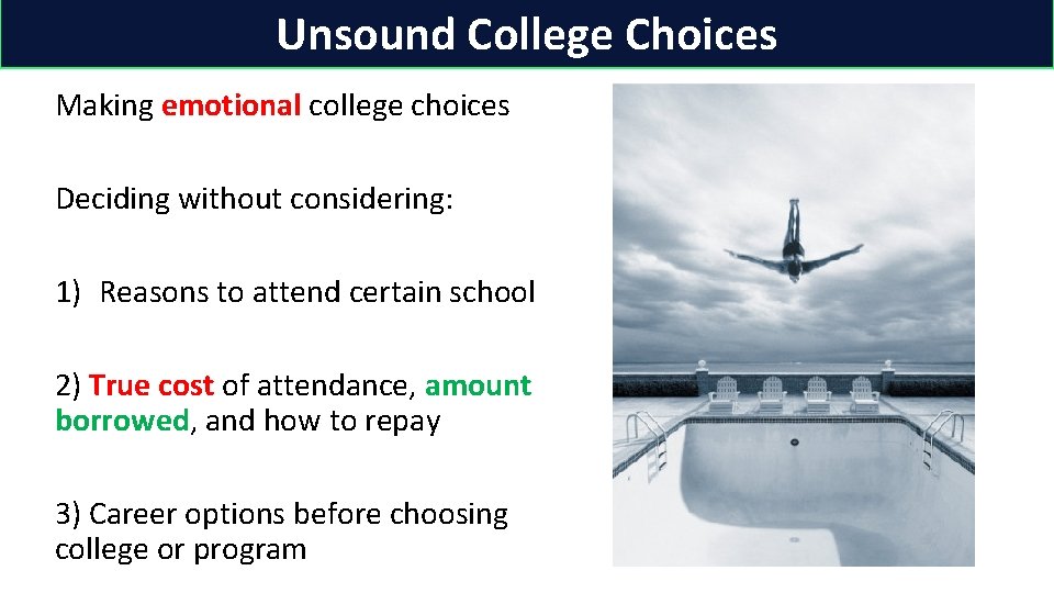 Unsound College Choices Making emotional college choices Deciding without considering: 1) Reasons to attend