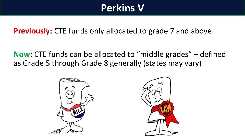 Perkins V Previously: CTE funds only allocated to grade 7 and above Now: CTE