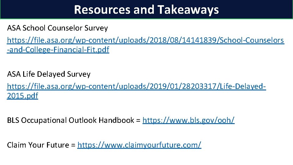 Resources and Takeaways ASA School Counselor Survey https: //file. asa. org/wp-content/uploads/2018/08/14141839/School-Counselors -and-College-Financial-Fit. pdf ASA