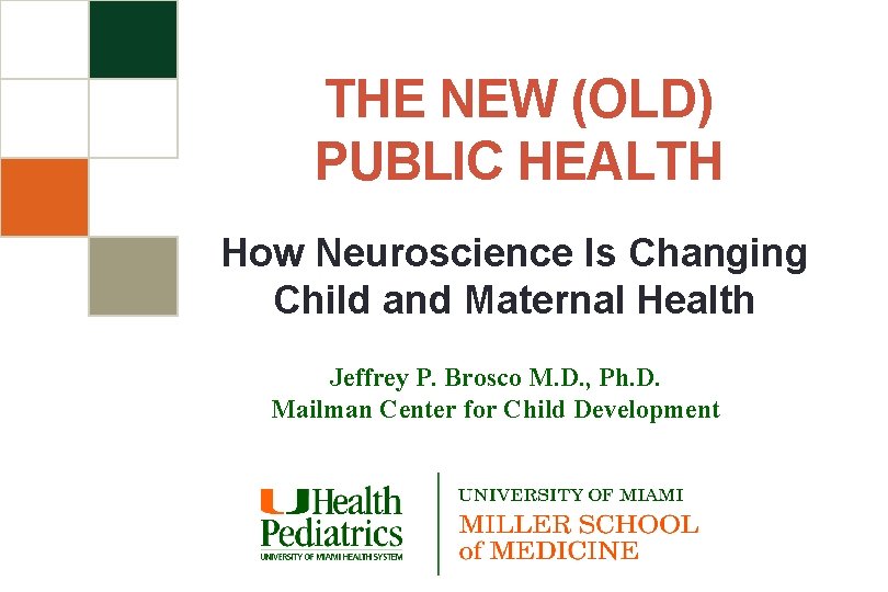 THE NEW (OLD) PUBLIC HEALTH How Neuroscience Is Changing Child and Maternal Health Jeffrey