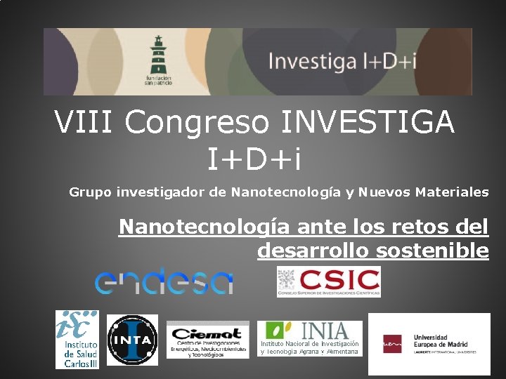 VIII Congreso INVESTIGA I+D+i Grupo investigador de Nanotecnología y Nuevos Materiales Nanotecnología ante los