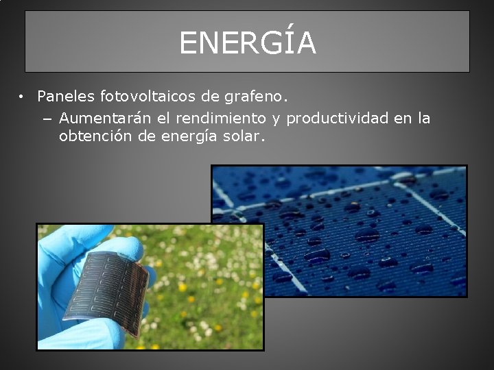 ENERGÍA • Paneles fotovoltaicos de grafeno. – Aumentarán el rendimiento y productividad en la