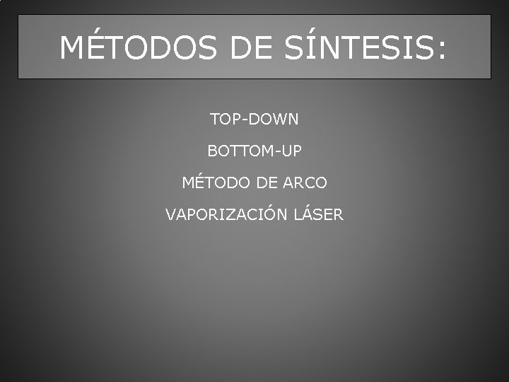 MÉTODOS DE SÍNTESIS: TOP-DOWN BOTTOM-UP MÉTODO DE ARCO VAPORIZACIÓN LÁSER 