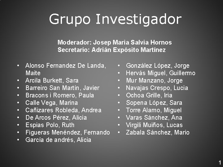 Grupo Investigador Moderador: Josep Maria Salvia Hornos Secretario: Adrián Expósito Martínez • Alonso Fernandez