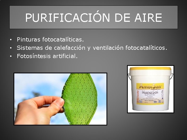 PURIFICACIÓN DE AIRE • Pinturas fotocatalíticas. • Sistemas de calefacción y ventilación fotocatalíticos. •