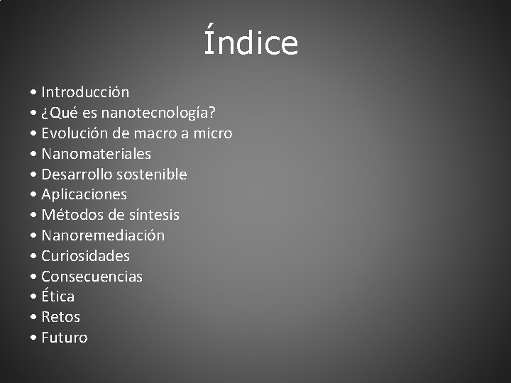 Índice • Introducción • ¿Qué es nanotecnología? • Evolución de macro a micro •