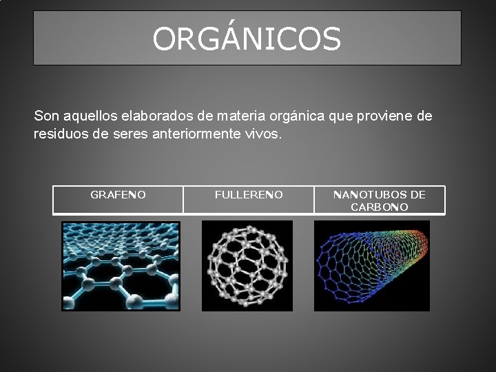 ORGÁNICOS Son aquellos elaborados de materia orgánica que proviene de residuos de seres anteriormente
