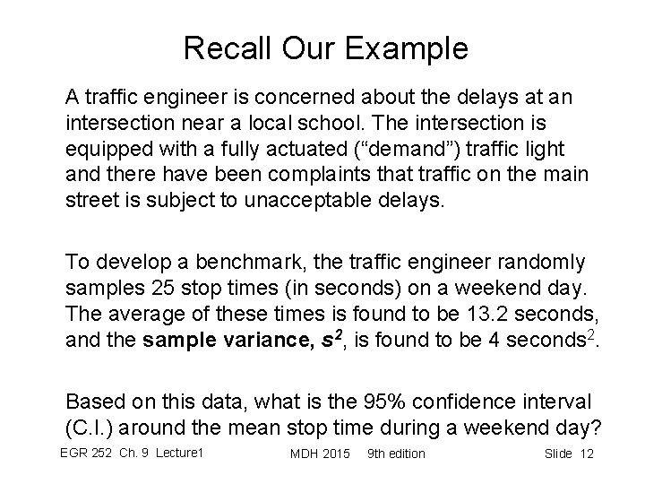 Recall Our Example A traffic engineer is concerned about the delays at an intersection