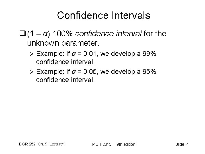 Confidence Intervals q (1 – α) 100% confidence interval for the unknown parameter. Example: