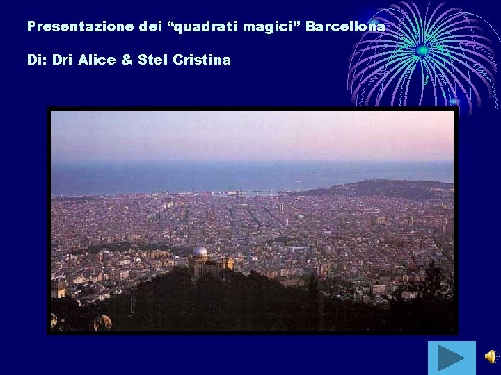 Presentazione dei “quadrati magici” Barcellona Di: Dri Alice & Stel Cristina 