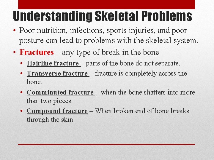 Understanding Skeletal Problems • Poor nutrition, infections, sports injuries, and poor posture can lead