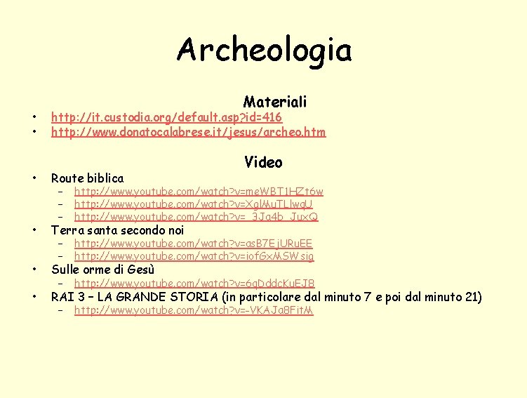 Archeologia • • Materiali http: //it. custodia. org/default. asp? id=416 http: //www. donatocalabrese. it/jesus/archeo.