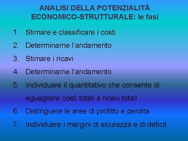 ANALISI DELLA POTENZIALITÀ ECONOMICO-STRUTTURALE: le fasi 1. Stimare e classificare i costi 2. Determinarne