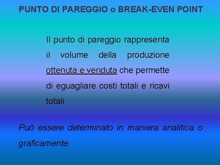 PUNTO DI PAREGGIO o BREAK-EVEN POINT Il punto di pareggio rappresenta il volume della