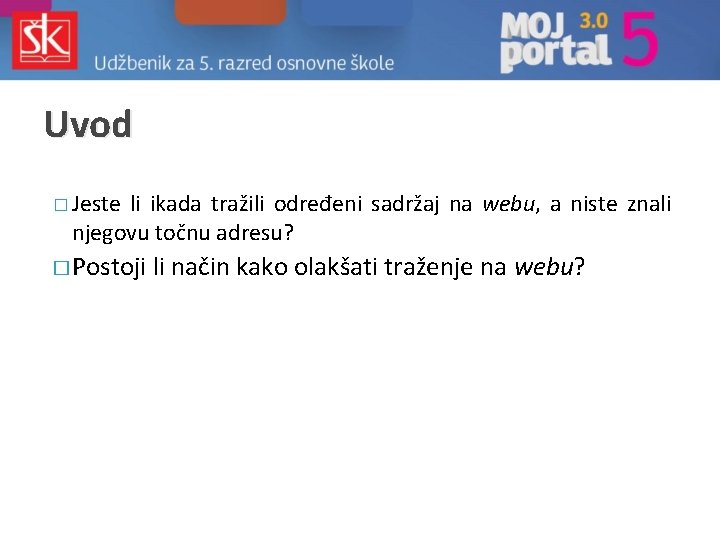 Uvod � Jeste li ikada tražili određeni sadržaj na webu, a niste znali njegovu