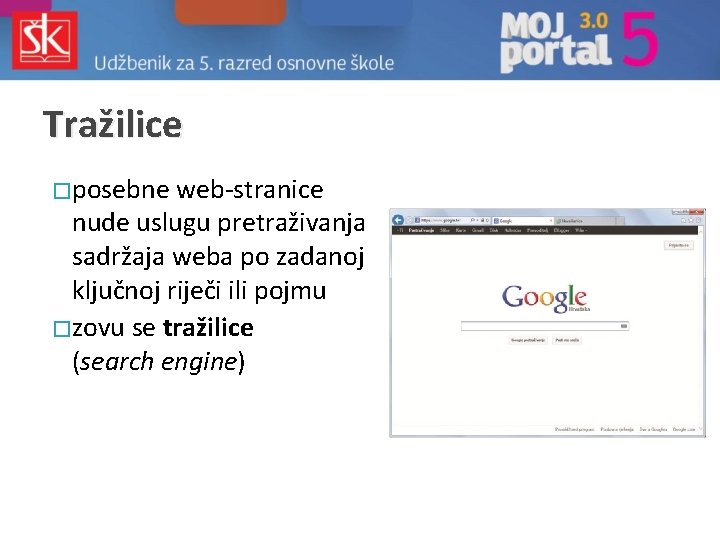 Tražilice � posebne web-stranice nude uslugu pretraživanja sadržaja weba po zadanoj ključnoj riječi ili