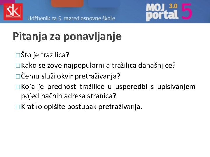 Pitanja za ponavljanje � Što je tražilica? � Kako se zove najpopularnija tražilica današnjice?