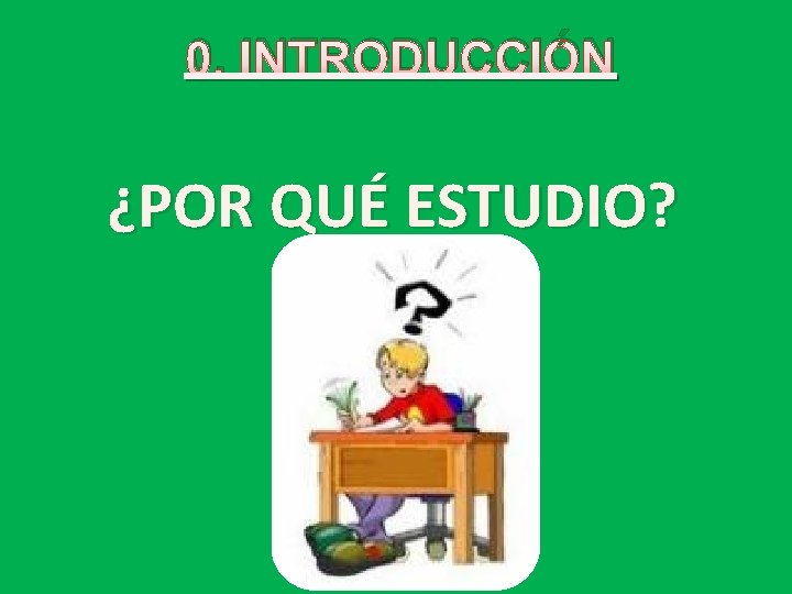 0. INTRODUCCIÓN ¿POR QUÉ ESTUDIO? 