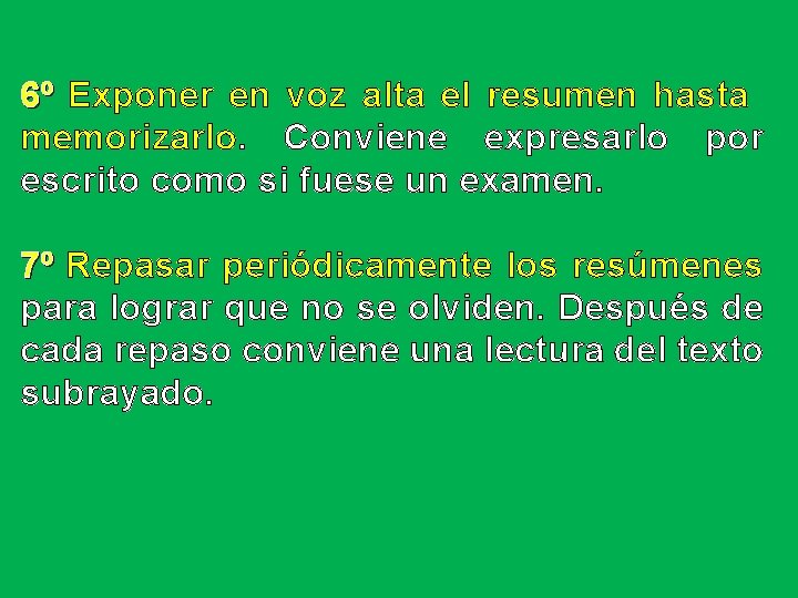 6º Exponer en voz alta el resumen hasta memorizarlo. Conviene expresarlo por escrito como