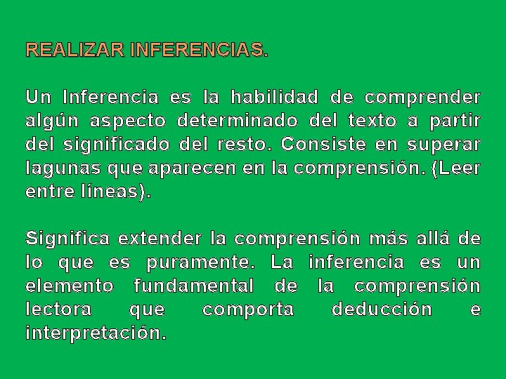 REALIZAR INFERENCIAS Un Inferencia es la habilidad de comprender algún aspecto determinado del texto