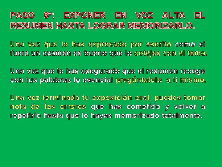 PASO 6º: EXPONER EN VOZ ALTA EL RESUMEN HASTA LOGRAR MEMORIZARLO. Una vez que