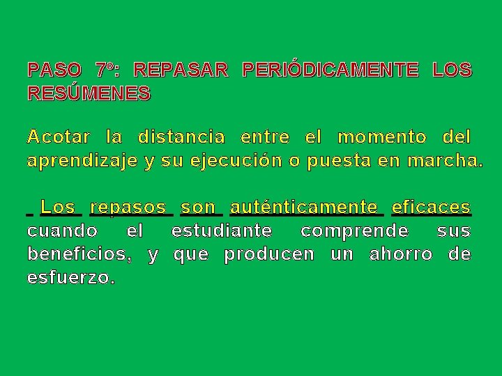 PASO 7º: REPASAR PERIÓDICAMENTE LOS RESÚMENES Acotar la distancia entre el momento del aprendizaje