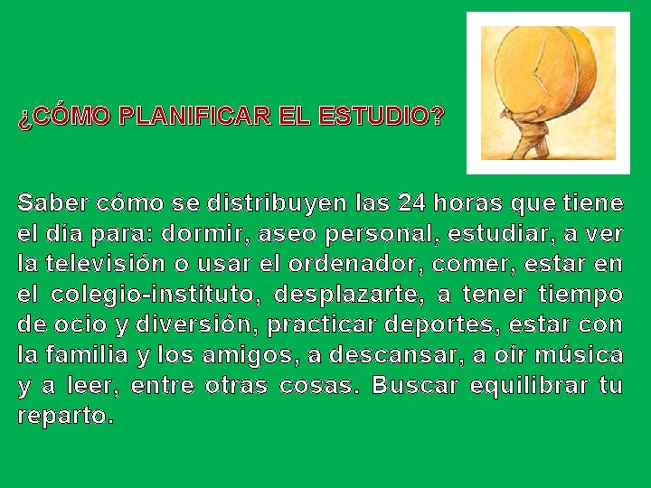 ¿CÓMO PLANIFICAR EL ESTUDIO? Saber cómo se distribuyen las 24 horas que tiene el