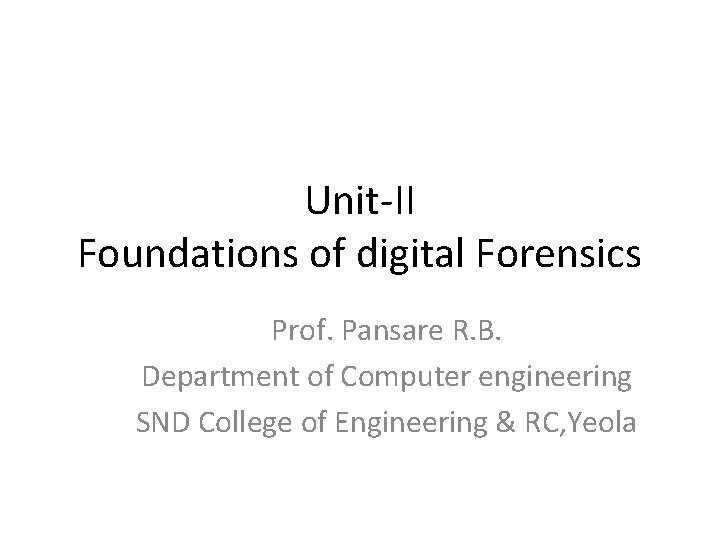 Unit-II Foundations of digital Forensics Prof. Pansare R. B. Department of Computer engineering SND