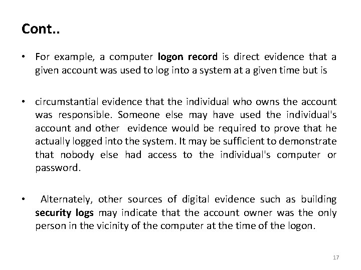 Cont. . • For example, a computer logon record is direct evidence that a